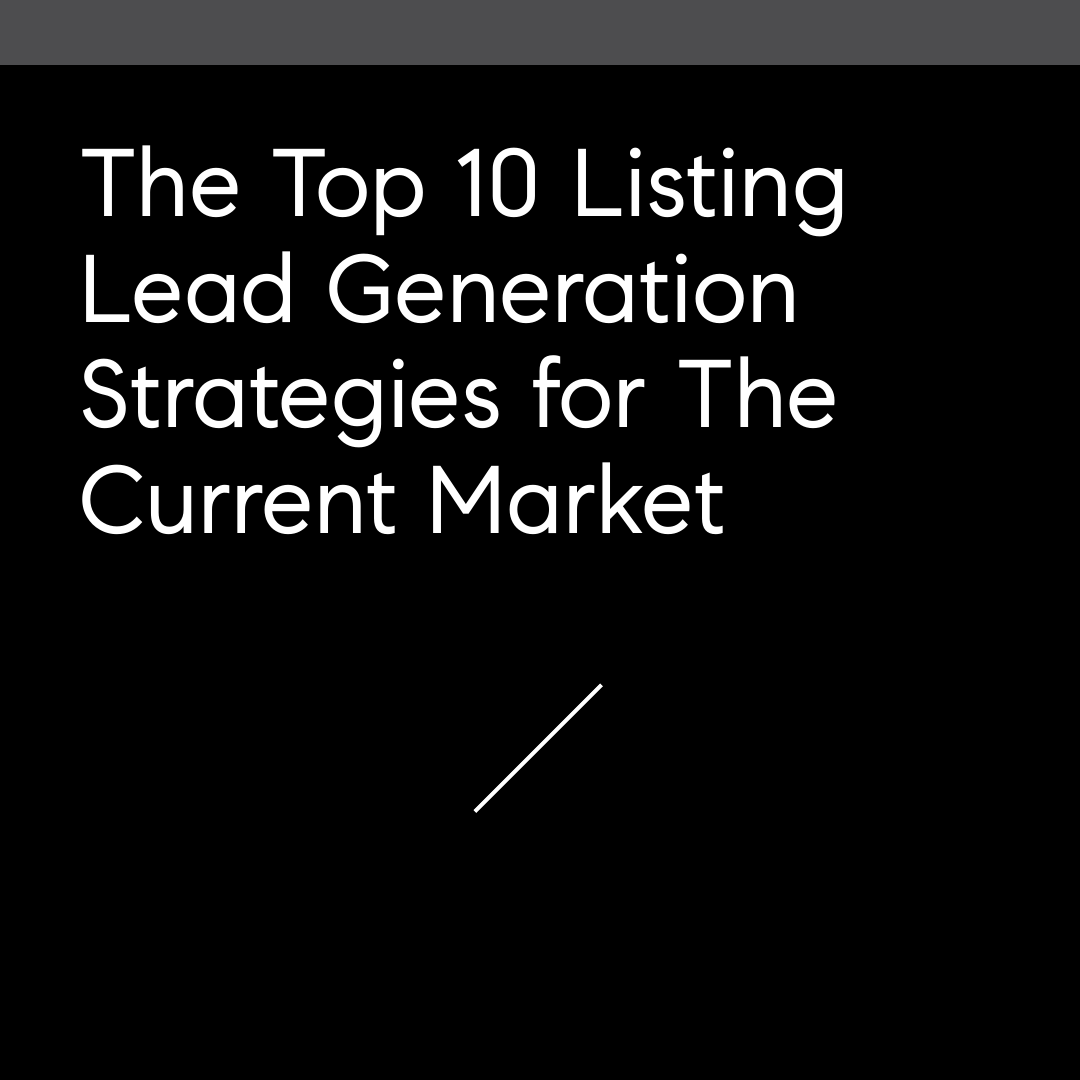 The Top 10 Listing Lead Generation Strategies for The Current Market